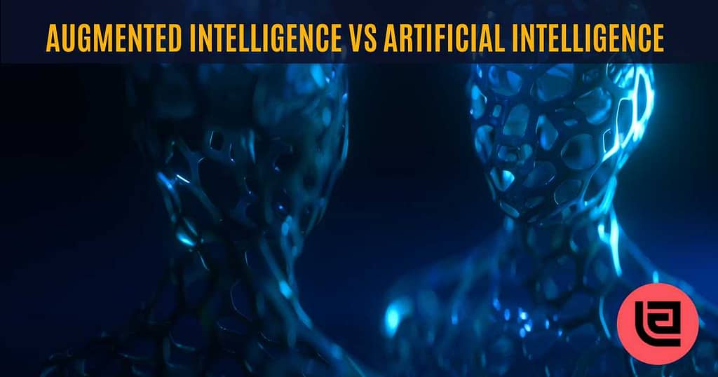 Augmented Intelligence VS Artificial Intelligence, How To Take Advantages