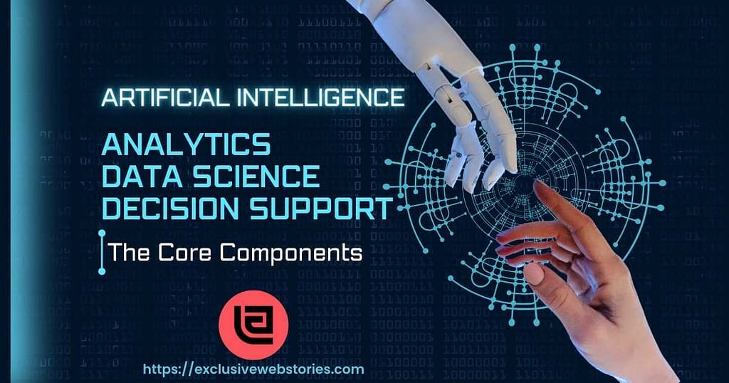 The Core Components - Analytics Data Science & Artificial Intelligence Systems for Decision Support