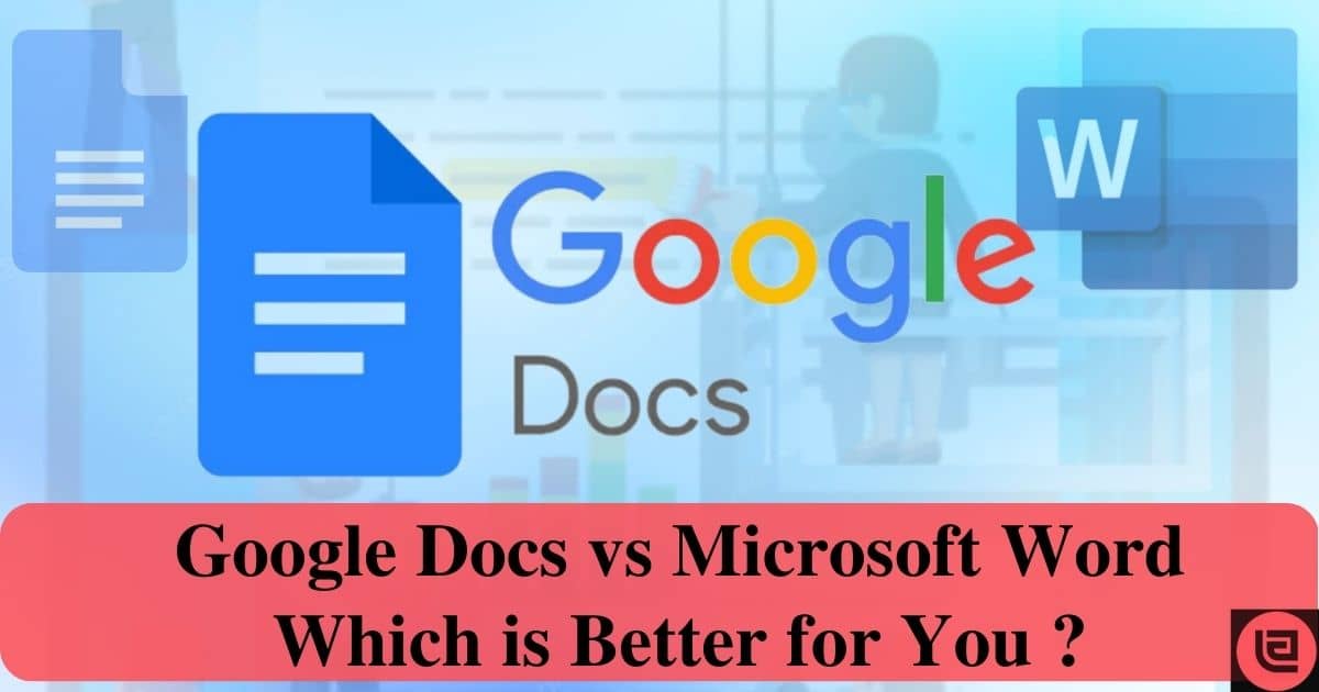 Google Docs Vs. Microsoft Word, Which Is Better For You?