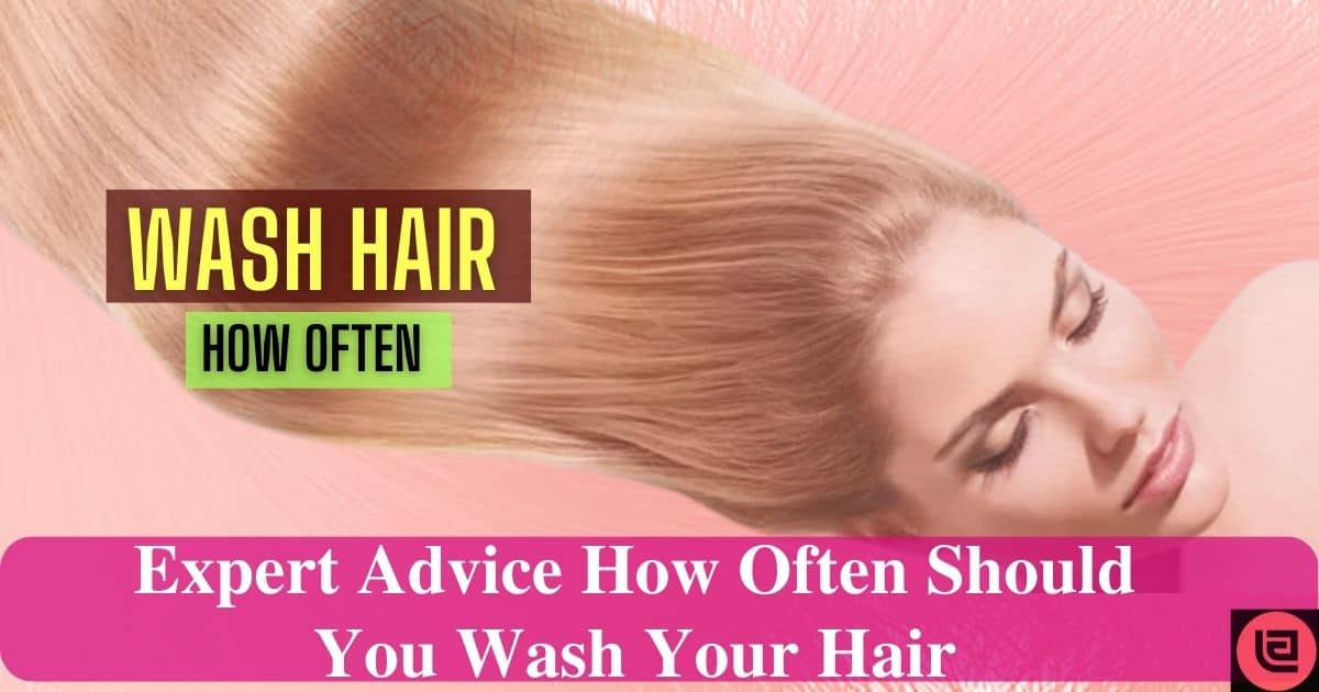 Expert Advice How Often Should You Wash Your Hair EWS